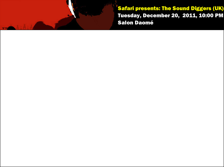 Safari presents: The Sound Diggers (UK)
Tuesday, December 20,  2011, 10:00 PM
Salon Daomé